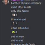 but then why is he complaining
about other people
dirty little faggot
ill fuck his dad
infact ill fuck him
and his mum
and his dad
ill fuck his whole family